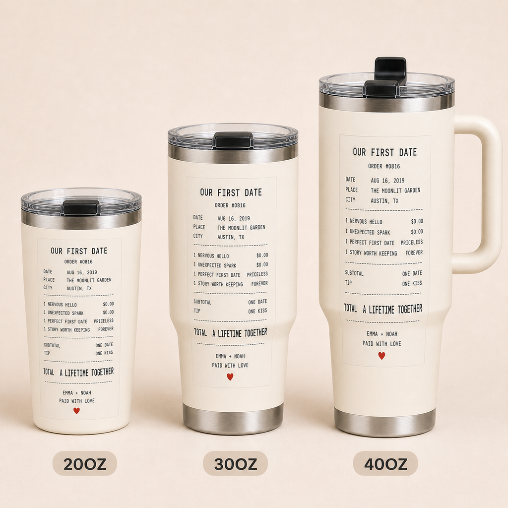 Our First Date Receipt Tumbler in confirmed 20oz, tapered 30oz and handled 40oz shapes